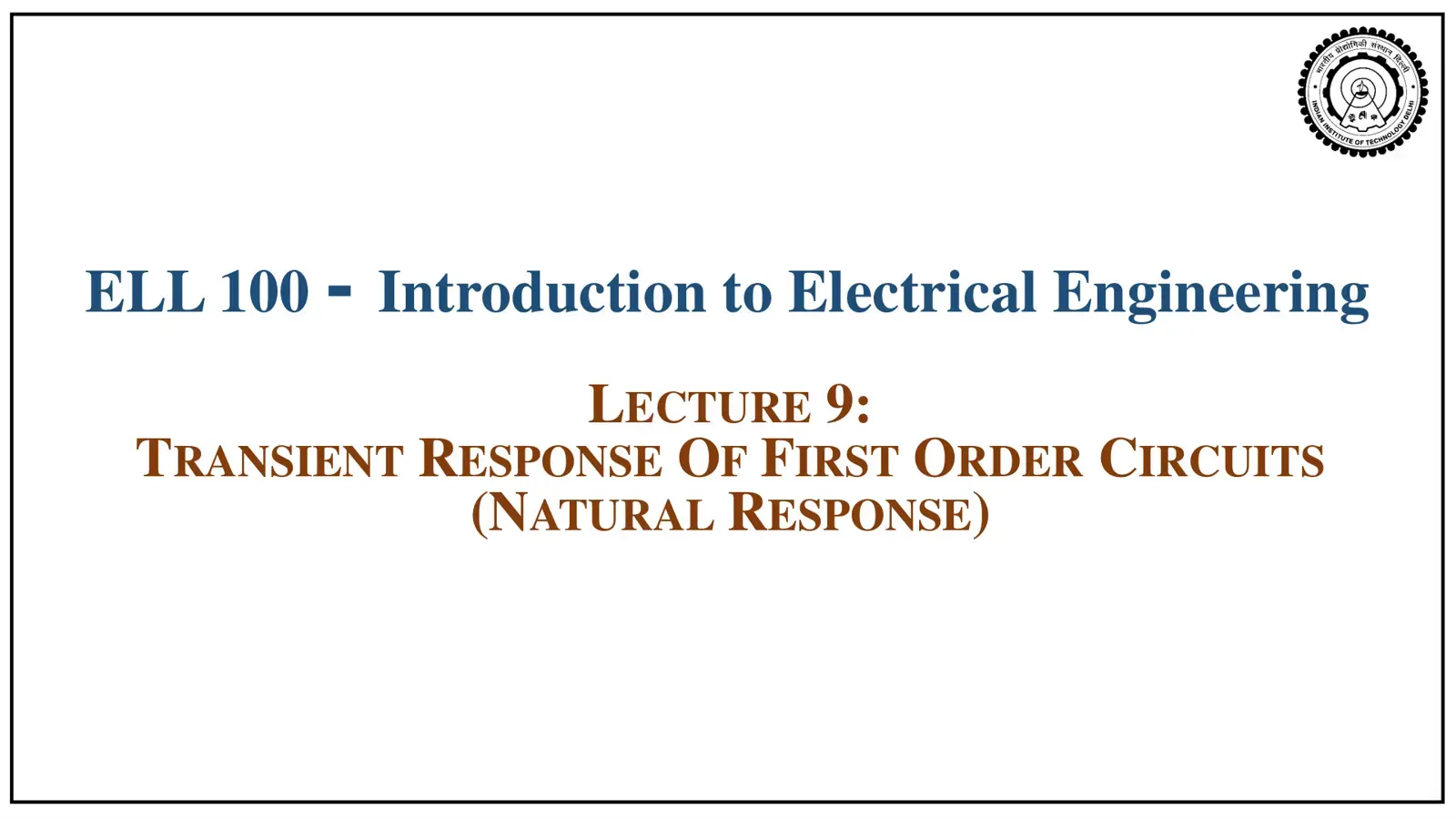 غلاف كتاب ELL 100 Introduction to Electrical Engineering - Lecture 9: Transient Response of First Order Circuits (Natural Response)