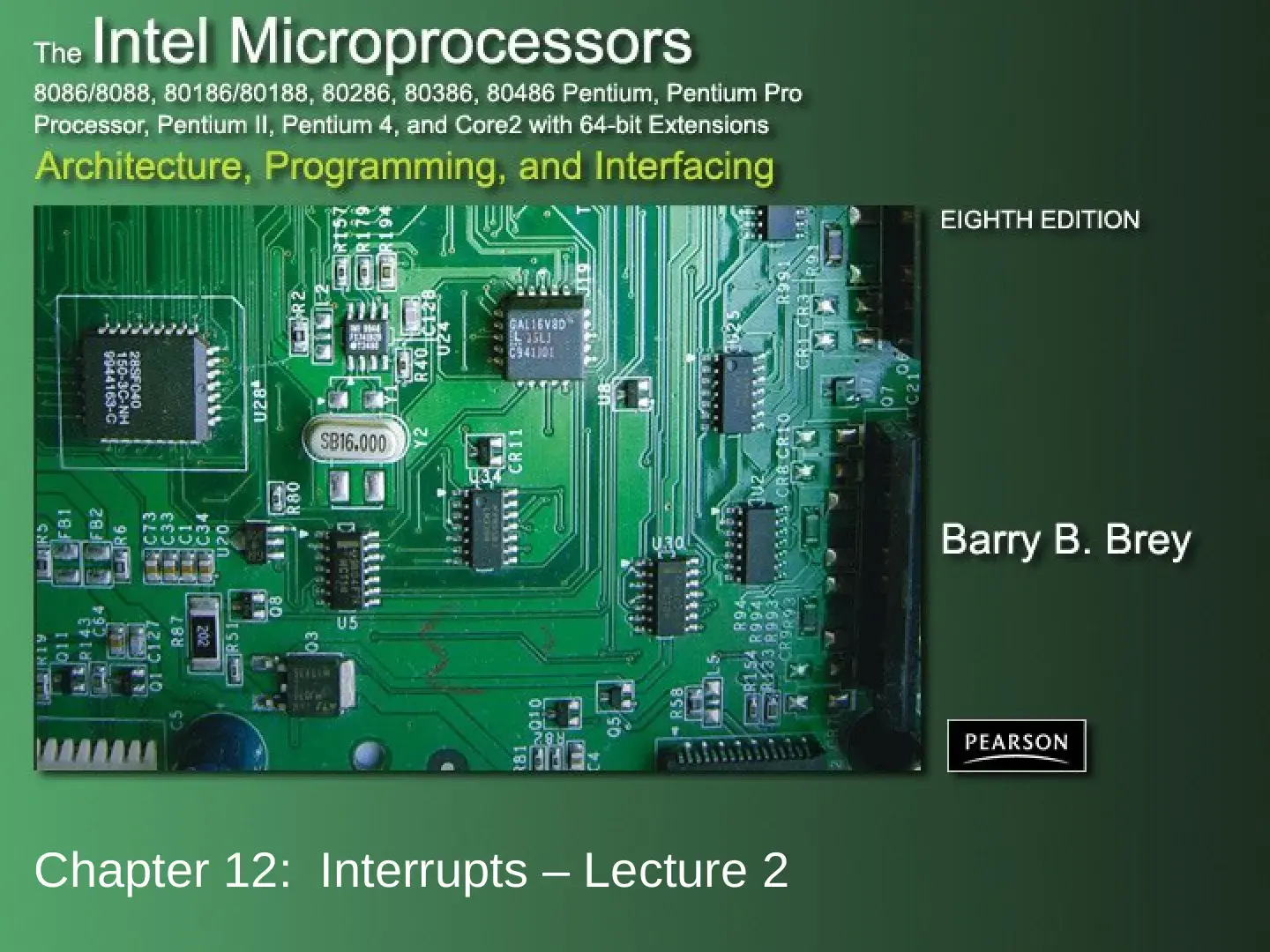 غلاف كتاب The Intel Microprocessors: Chapter 12 - Interrupts (Lecture 2), Eighth Edition (Brey)