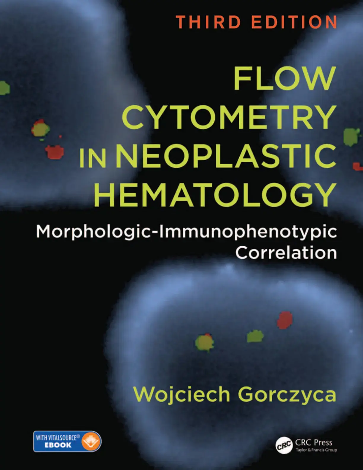 غلاف كتاب Flow Cytometry in Neoplastic Hematology: Morphologic-Immunophenotypic Correlation, Third Edition