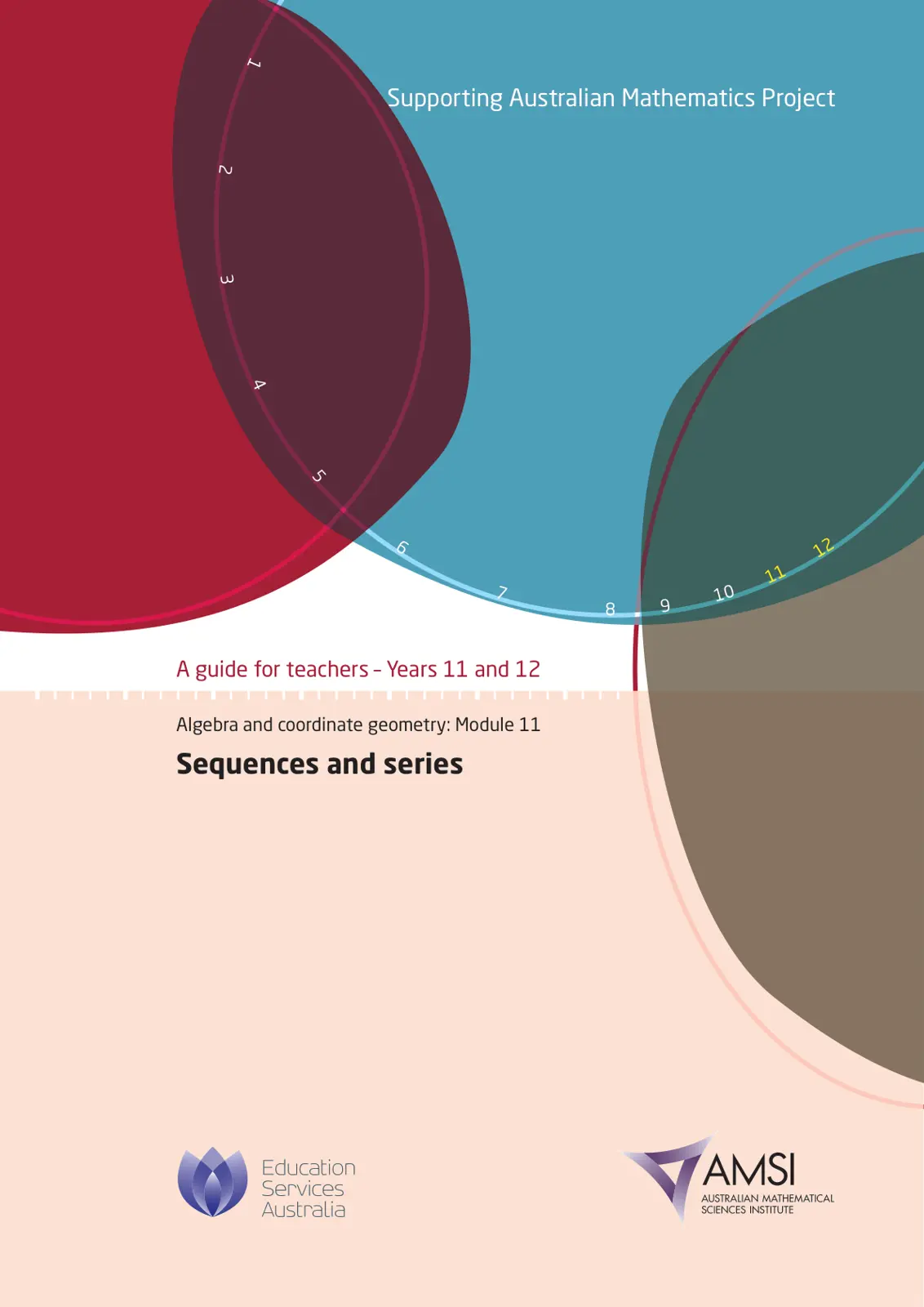 غلاف تقرير Supporting Australian Mathematics Project: A Guide for Teachers-Years 11 and 12, Algebra and Coordinate Geometry: Module 11 - Sequences and Series