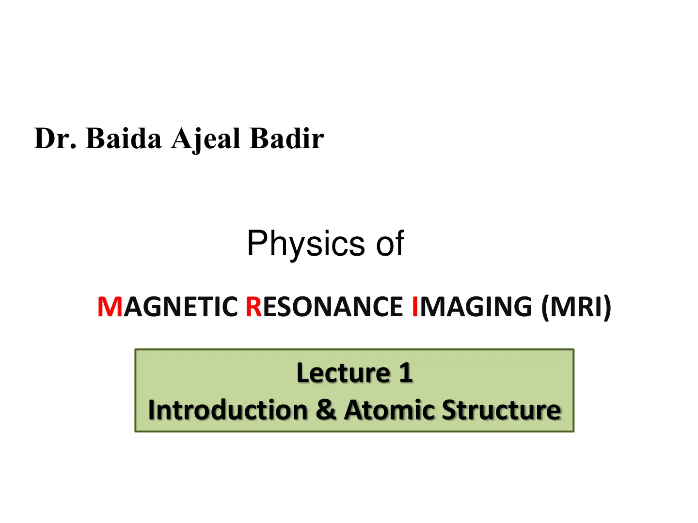 غلاف تقرير Physics of MAGNETIC RESONANCE IMAGING (MRI) Lecture 1: Introduction & Atomic Structure