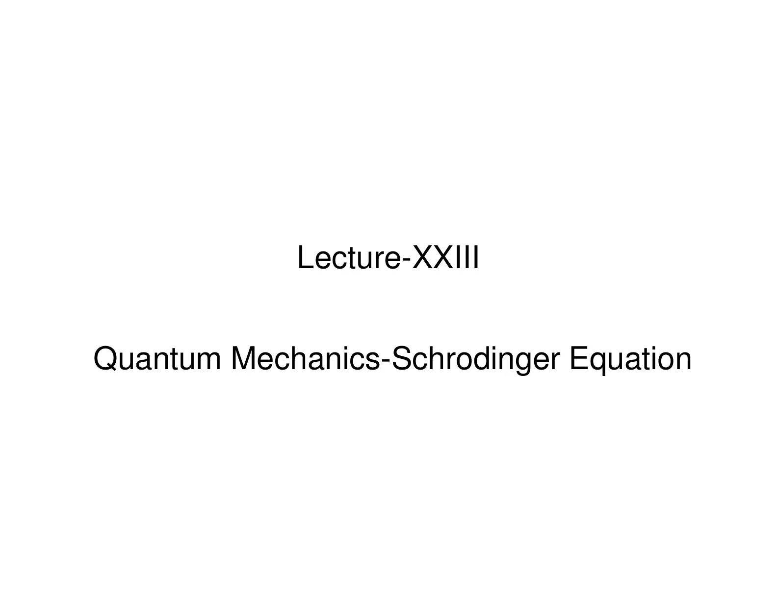 غلاف تقرير Lecture-XXIII Quantum Mechanics-Schrodinger Equation