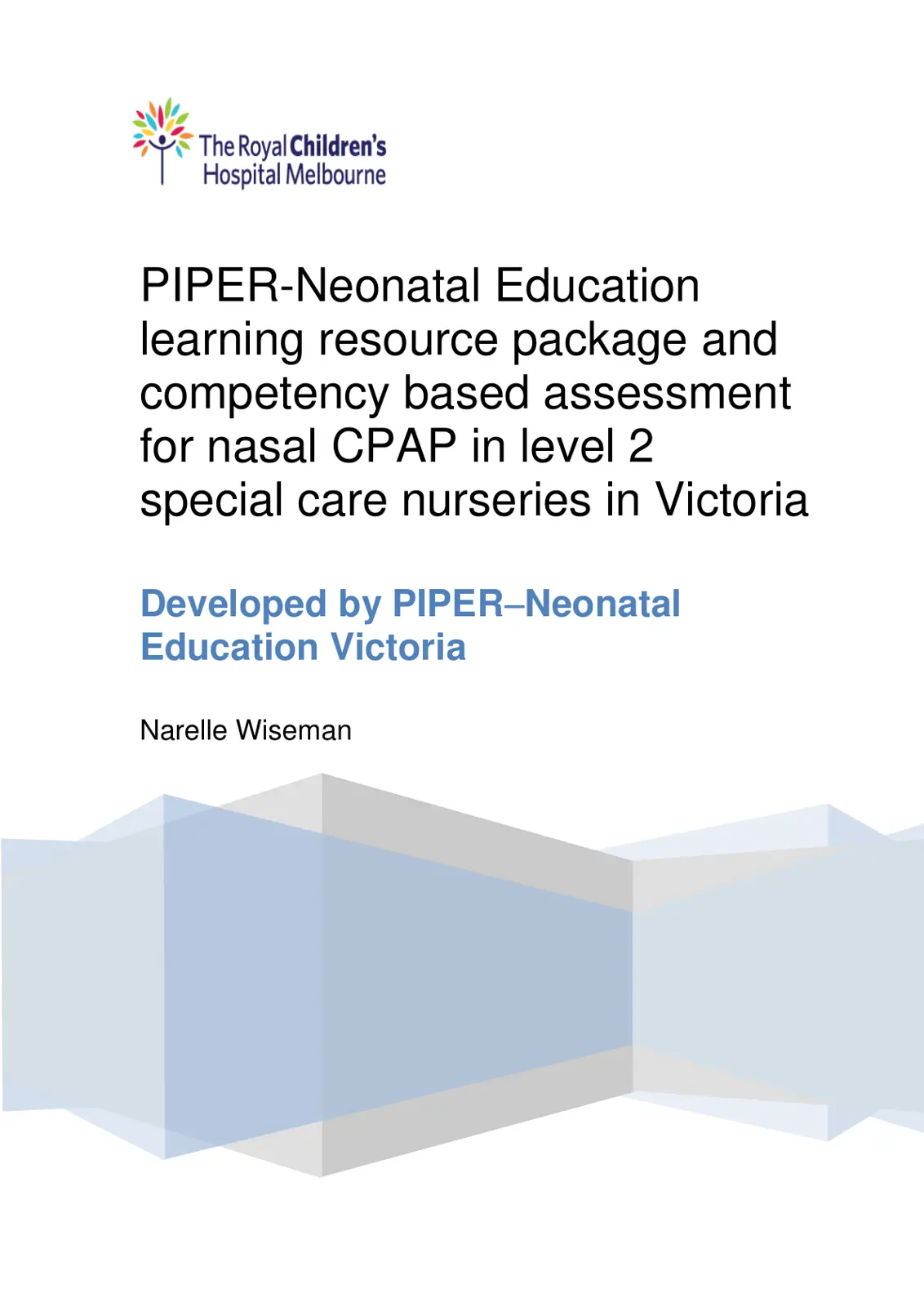 غلاف تقرير PIPER-Neonatal Education learning resource package and competency based assessment for nasal CPAP in level 2 special care nurseries in Victoria